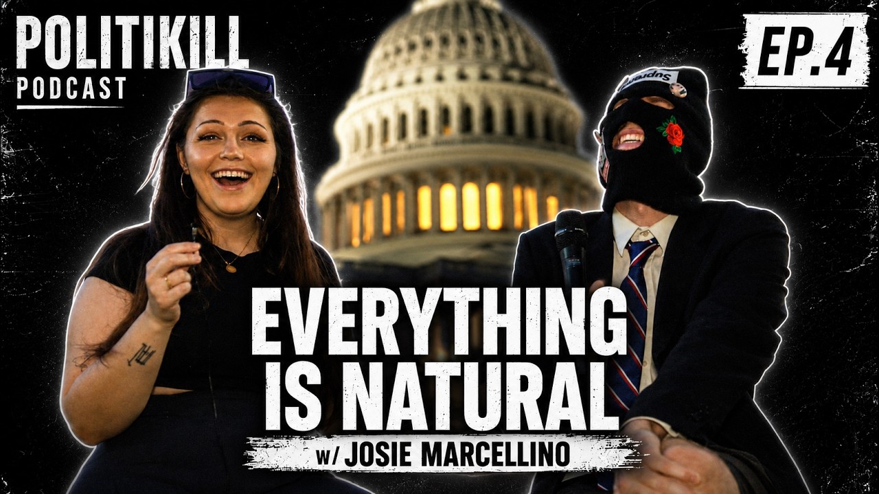 Everything is Natural | Josie Marcellino | POLITIKILL Ep. 4