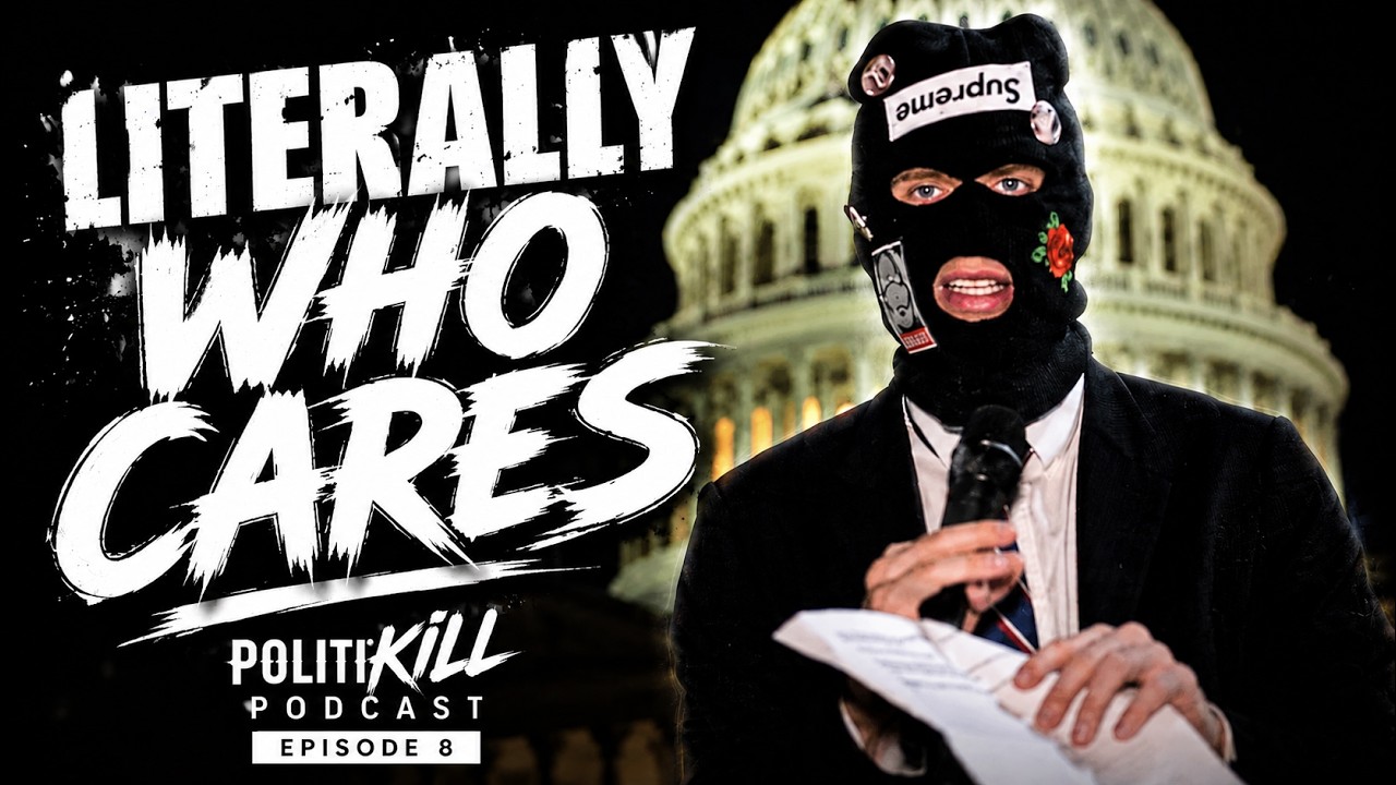 Literally Who Cares | POLITIKILL Ep. 8